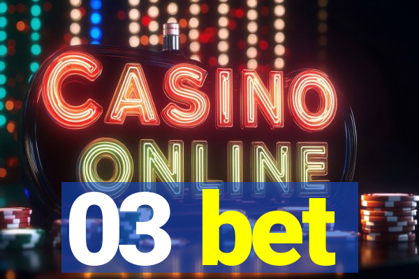 03 bet
